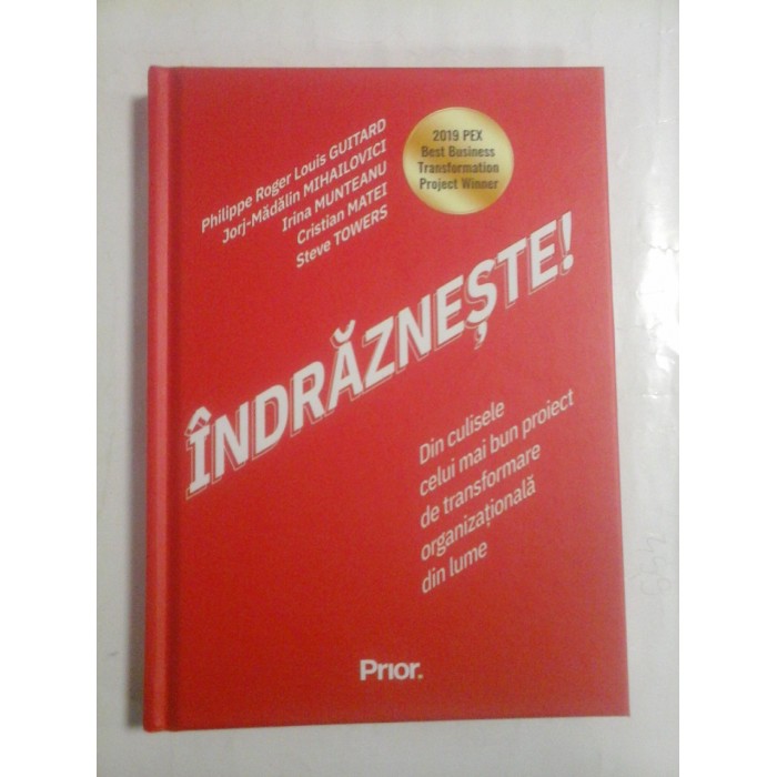   INDRAZNESTE!  Din culisele celui mai  bun proiect de transformare organizationala din lume  -  P. R. Louis  GUITARD si altii  -  Bucuresti  Prior, 2020 